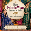 Best Ethnic Wear Brands in India 2026: Which One Suits You?